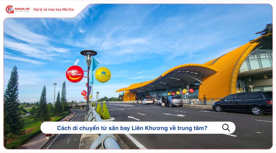 Cách di chuyển từ sân bay Liên Khương về trung tâm?
