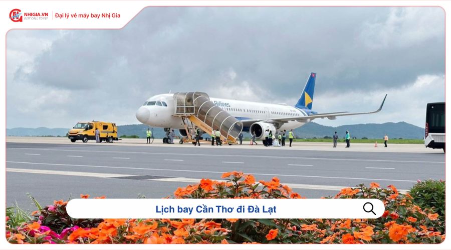 Lịch bay Cần Thơ đi Đà Lạt