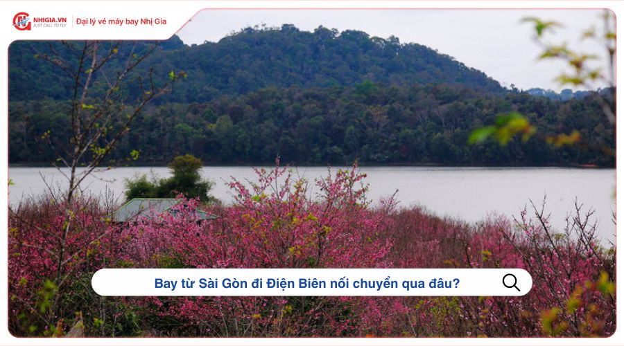 Bay từ Sài Gòn đi Điện Biên nối chuyển qua đâu?