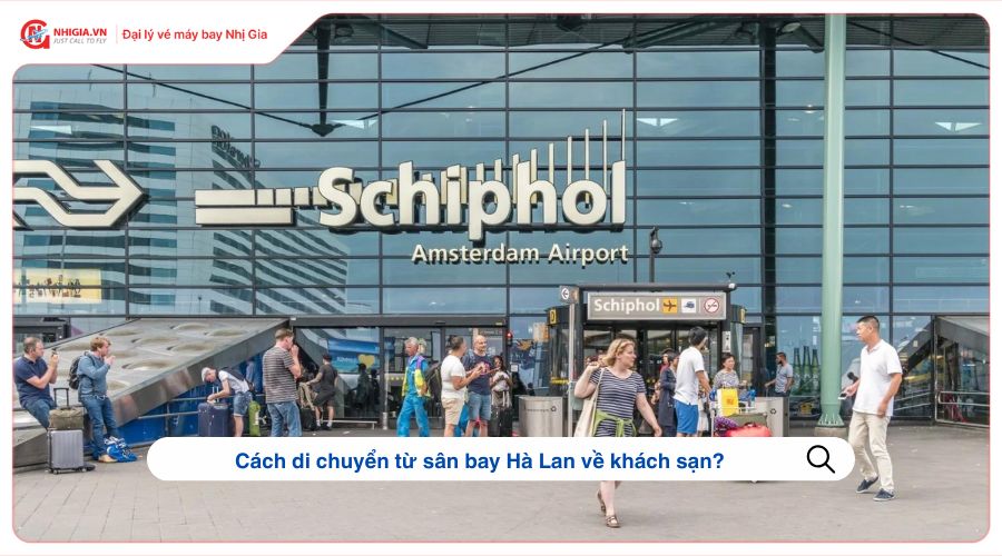 Cách di chuyển từ sân bay Hà Lan về khách sạn?