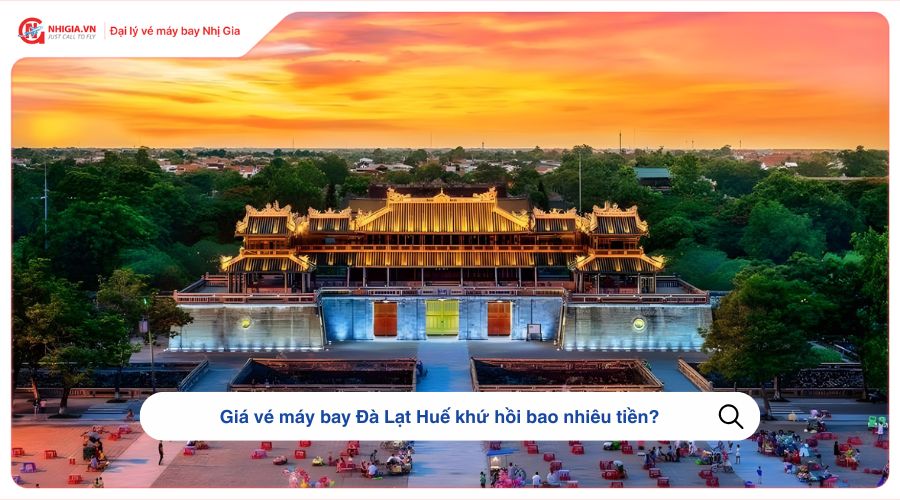 Giá vé máy bay Đà Lạt Huế khứ hồi bao nhiêu tiền?