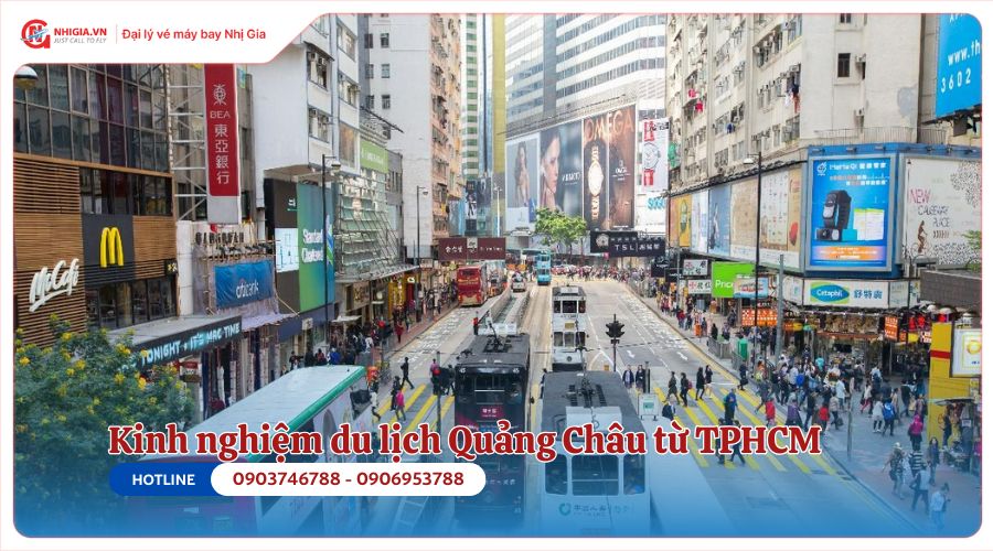 Kinh nghiệm du lịch Quảng Châu từ TPHCM