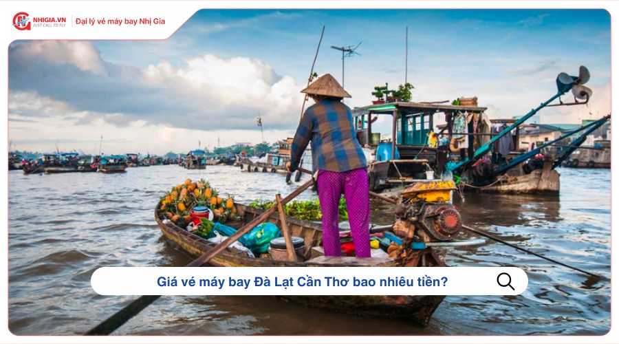 Giá vé máy bay Đà Lạt Cần Thơ bao nhiêu tiền?