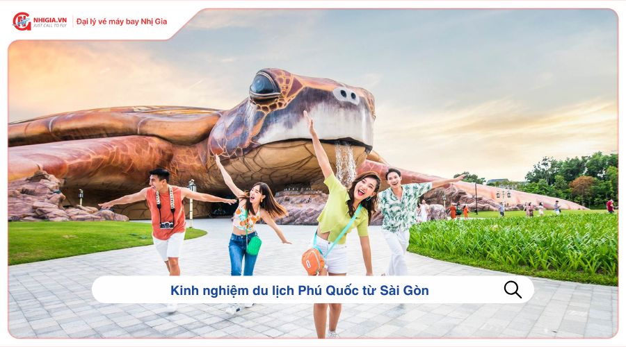 Kinh nghiệm du lịch Phú Quốc từ Sài Gòn
