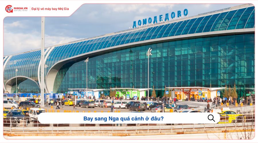 Bay sang Nga quá cảnh ở đâu?