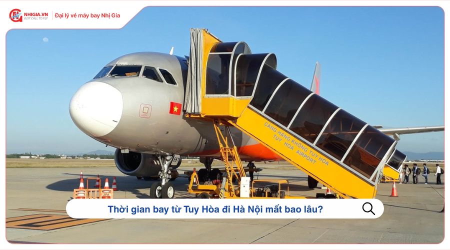 Thời gian bay từ Tuy Hòa đi Hà Nội mất bao lâu?