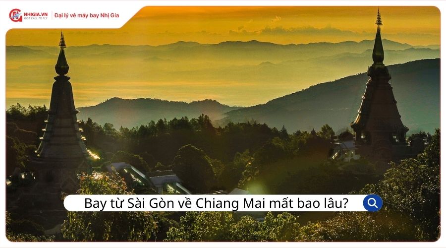 Thời gian bay từ Sài Gòn về Chiang Mai mất bao lâu?