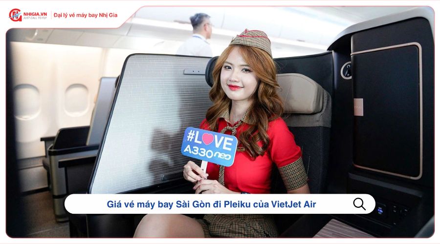 Giá vé máy bay Sài Gòn đi Pleiku của VietJet Air