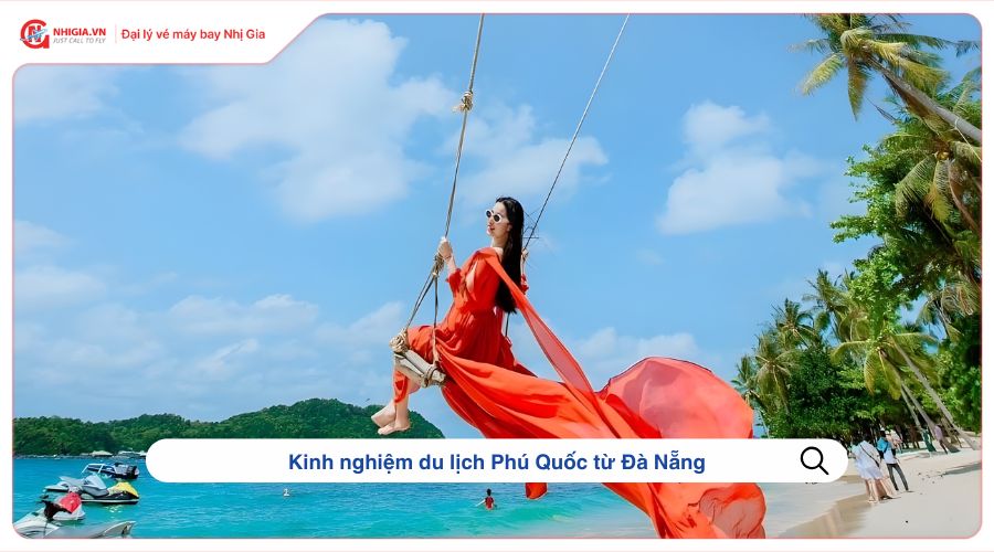 Kinh nghiệm du lịch Phú Quốc từ Đà Nẵng