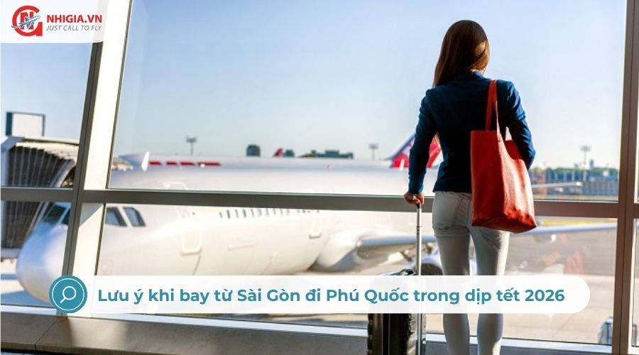Lưu ý khi bay từ Sài Gòn đi Phú Quốc trong dịp tết 2026