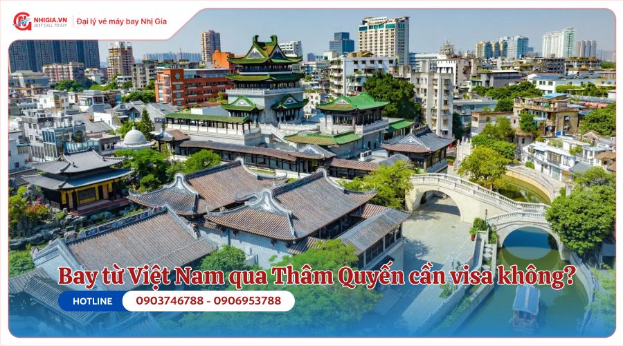Bay từ Việt Nam qua Thâm Quyến cần visa không?