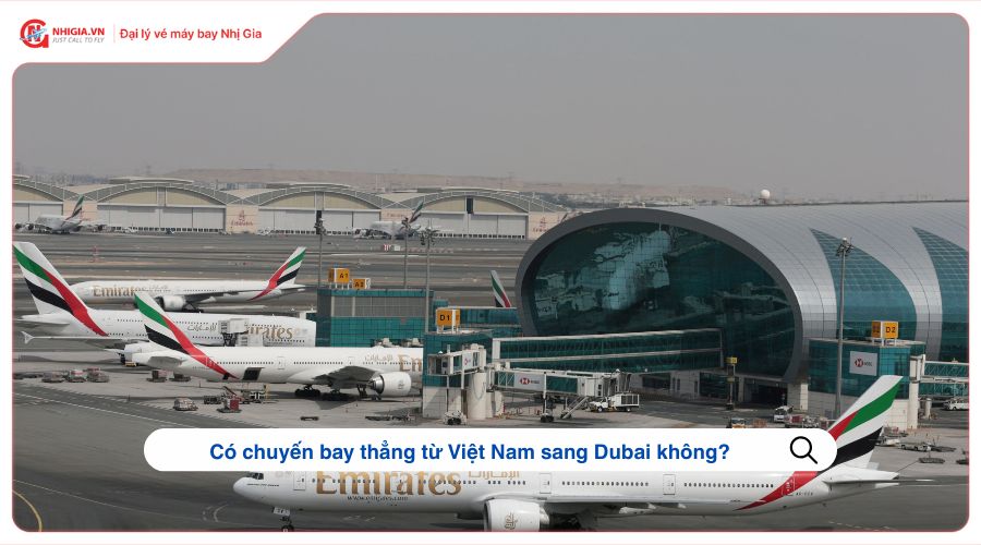 Có chuyến bay thẳng từ Việt Nam sang Dubai không?