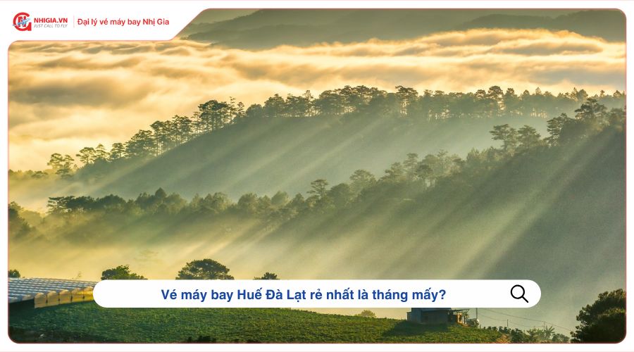 Vé máy bay Huế Đà Lạt rẻ nhất là tháng mấy?