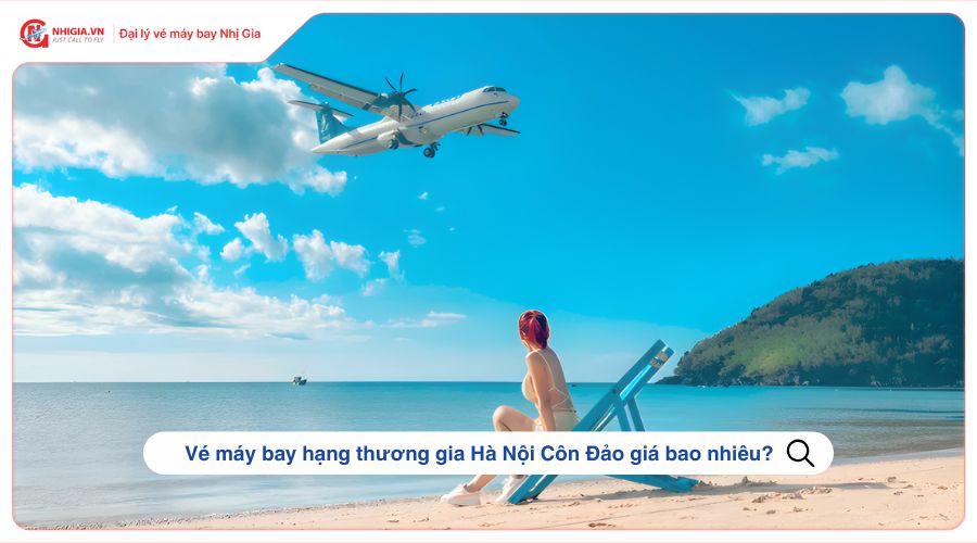 Vé máy bay hạng thương gia Hà Nội Côn Đảo giá bao nhiêu?