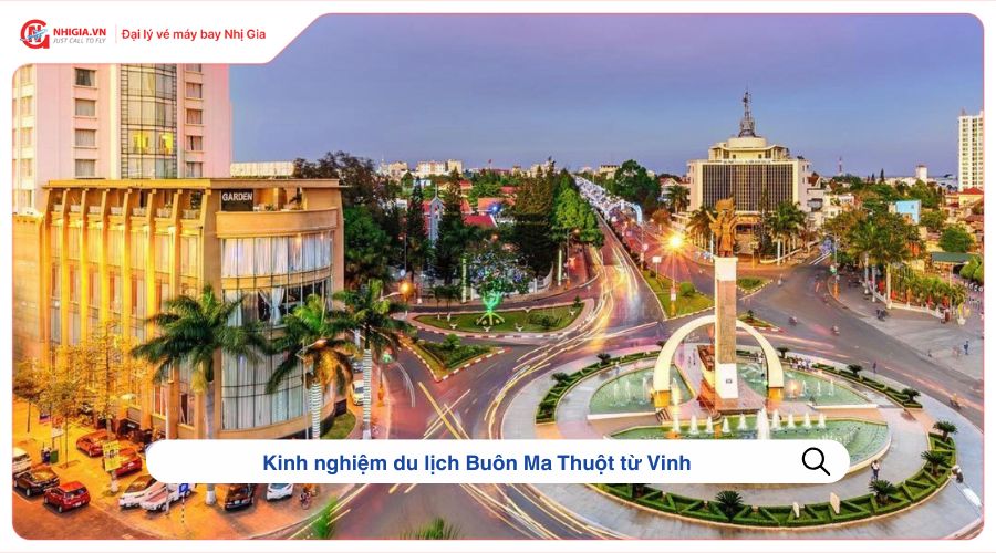Kinh nghiệm du lịch Buôn Ma Thuột từ Vinh
