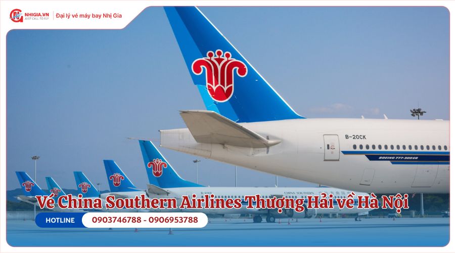 Vé máy bay China Southern Airlines từ Thượng Hải về Hà Nội