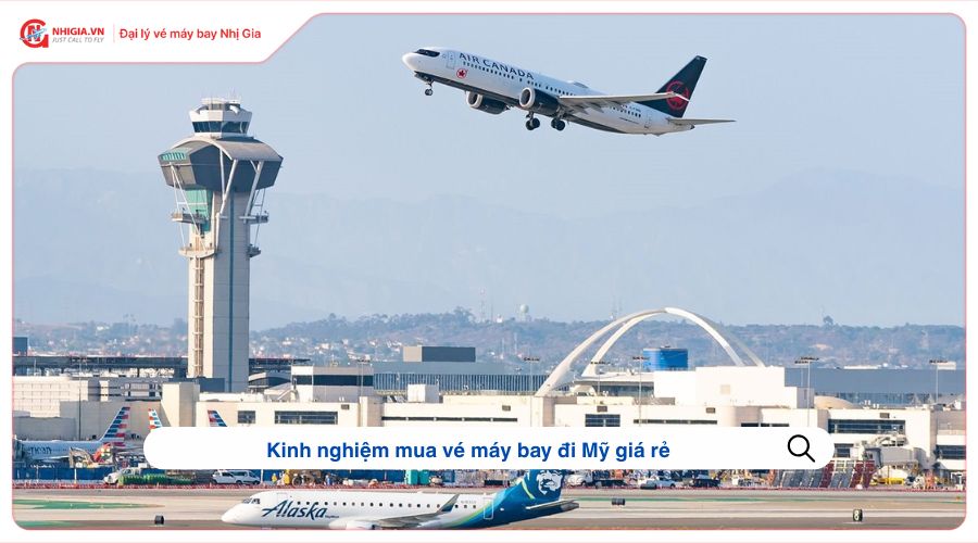 Kinh nghiệm mua vé máy bay đi Mỹ giá rẻ
