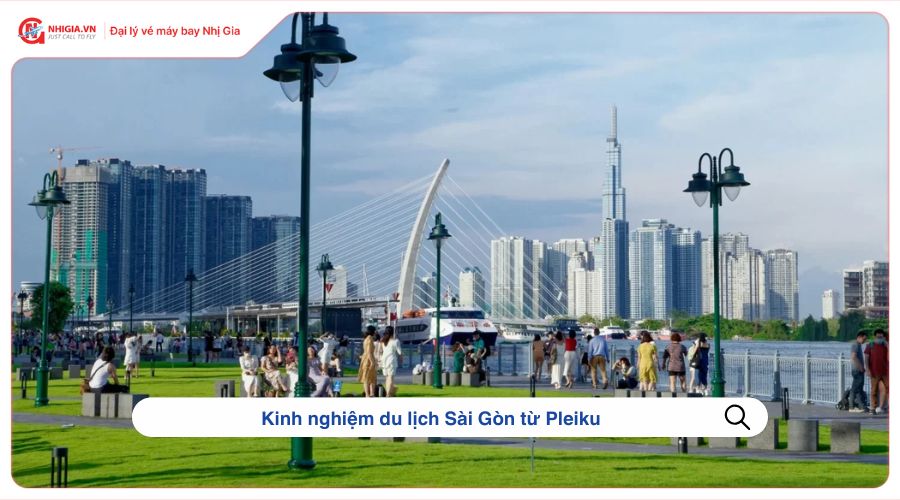 Kinh nghiệm du lịch Sài Gòn từ Pleiku