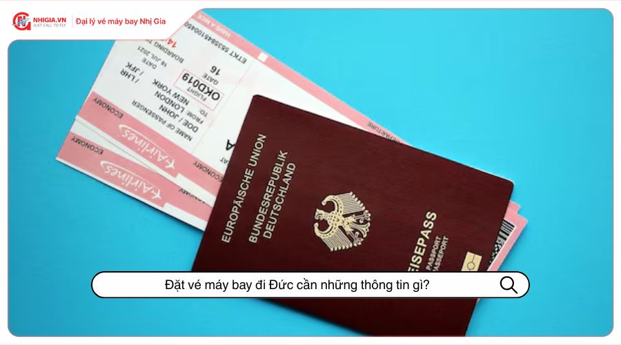 Đặt vé máy bay đi Đức cần những thông tin gì?