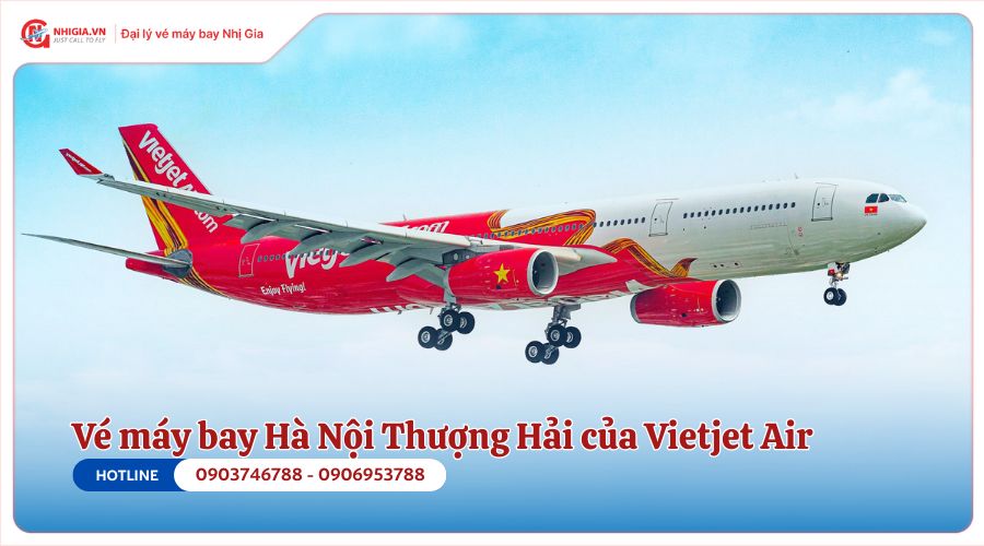 Vé máy bay Hà Nội Thượng Hải của Vietjet Air