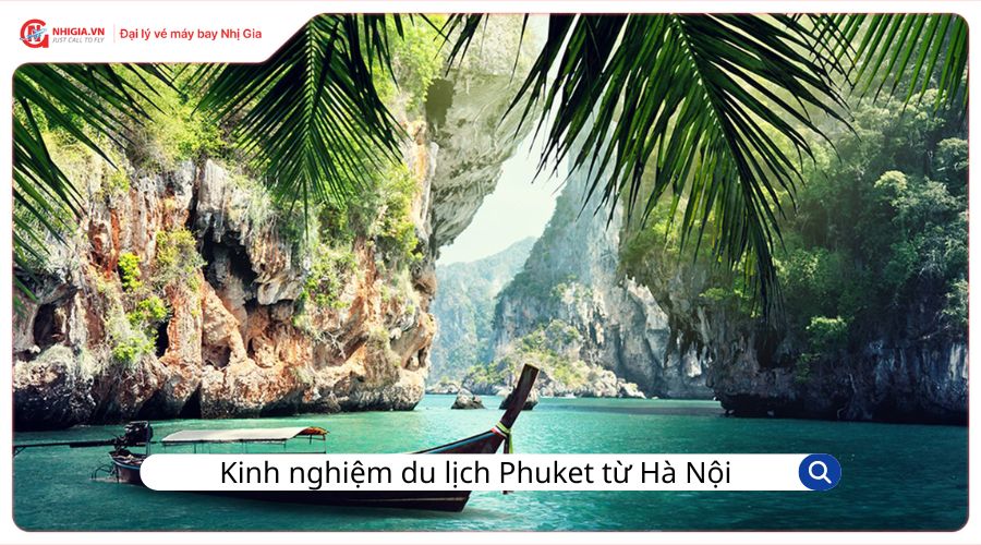 Kinh nghiệm du lịch Phuket từ Hà Nội