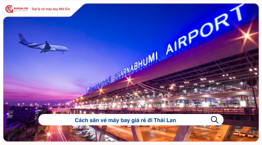Cách săn vé máy bay giá rẻ đi Thái Lan