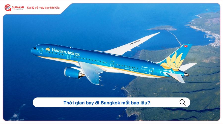 Thời gian bay đi Bangkok mất bao lâu?