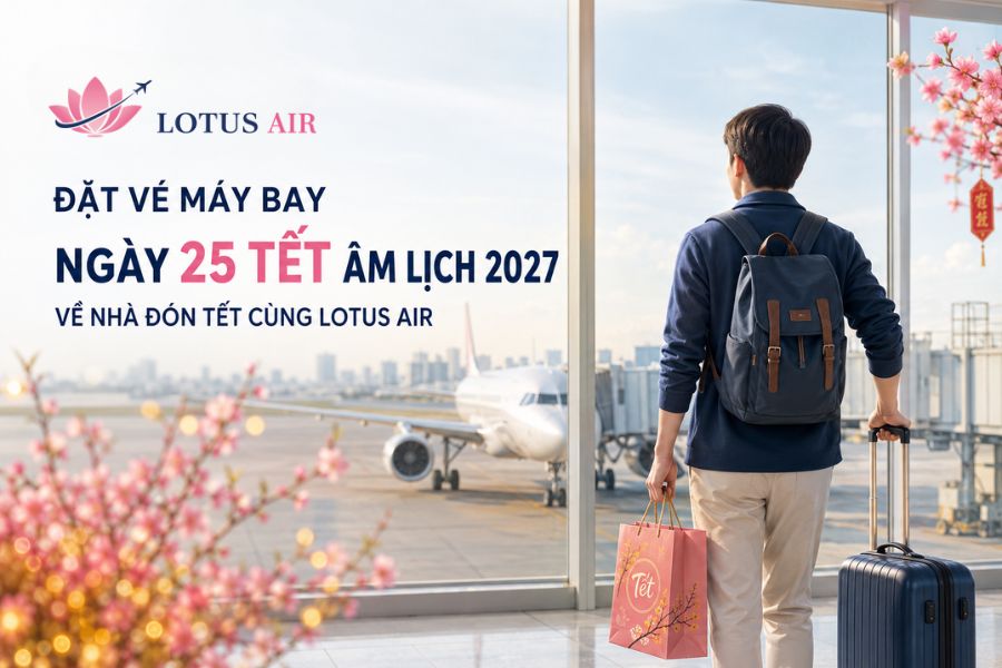 Đặt vé máy bay ngày 25 Tết Âm lịch 2027 giá tốt