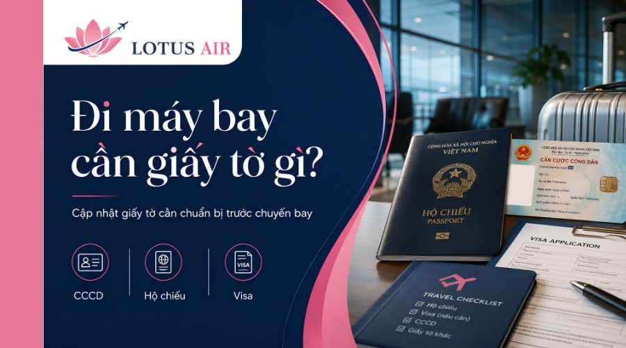 Đi máy bay cần giấy tờ gì? Cập nhật giấy tờ cần chuẩn bị trước chuyến bay