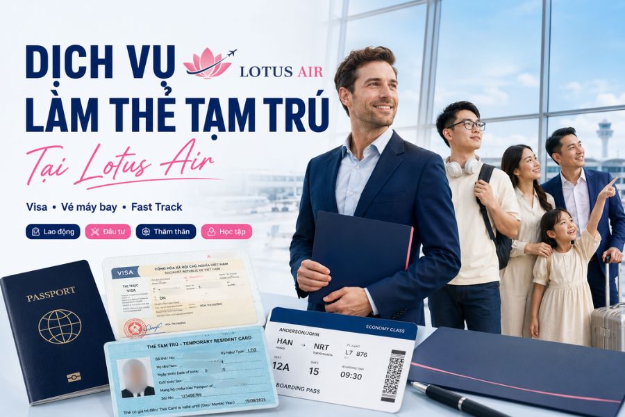 Dịch vụ làm thẻ tạm trú cho người nước ngoài tại Lotus Air