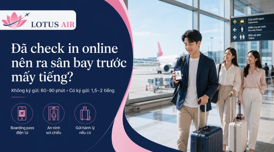 Nên ra sân bay trước mấy tiếng nếu đã check in online?
