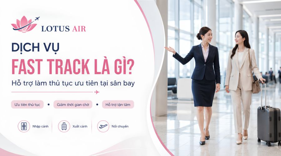 Dịch vụ Fast Track là gì?