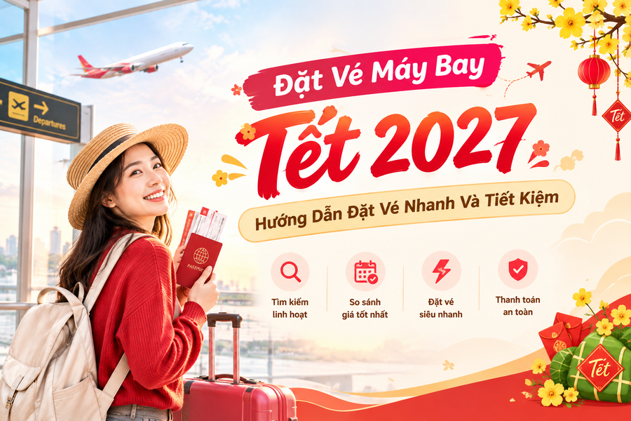 Đặt Vé Máy Bay Tết 2027: Hướng Dẫn Đặt Vé Nhanh Và Tiết Kiệm