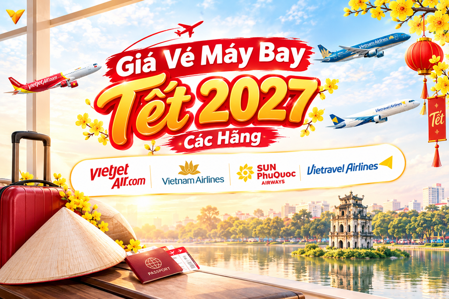 Giá Vé Máy Bay Tết 2027 Các Hãng Vietjet, Vietnam Airlines