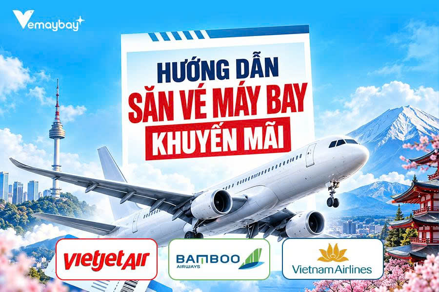 Hướng dẫn săn vé máy bay khuyến mãi của Vietjet, Bamboo, Vietnam Airlines