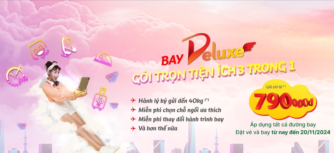 Trọn gói tiện ích, bay khắp thế giới cùng vé Vietjet Deluxe